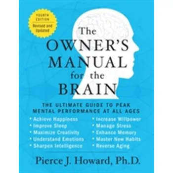 The Owner's Manual for the Brain - Pierce J. Howard