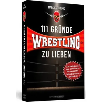 111 Gründe, Wrestling zu lieben - Erweiterte Neuausgabe mit 11 Bonusgründen! - Halupczok, Marc