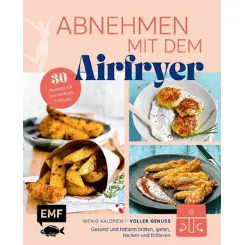 Abnehmen mit dem Airfryer - 30 Rezepte für die Heißluftfritteuse - Edition Michael Fischer