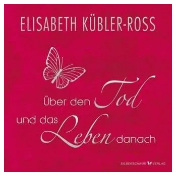 Über den Tod und das Leben danach, Geschenkausgabe - Elisabeth Kübler-Ross