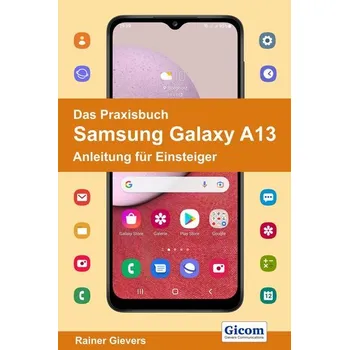 Das Praxisbuch Samsung Galaxy A13 - Anleitung für Einsteiger - Gievers, Rainer