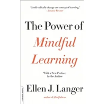 The Power of Mindful Learning - Langer, Ellen J.