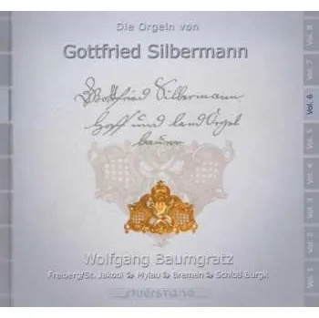 Zahraniční hudba CD Wolfgang Baumgratz: Die Orgeln Von Gottfried Silbermann Vol. 6 (Freiberg/St. Jakobi, Mylau, Bremen, Schloß Burgk) 2005 24bit