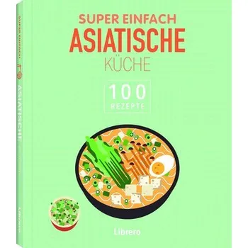 Super Einfach Asiatische Küche