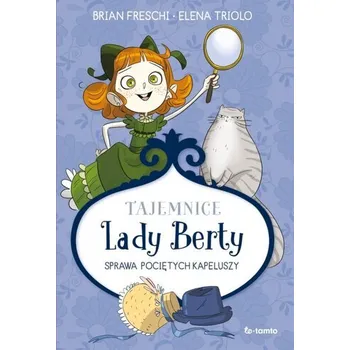 Pohádka Tajemnice Lady Berty. Sprawa pociętych kapeluszy - Brian Freschi; Elena Triolo