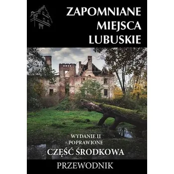 Cestování Zapomniane miejsca Lubuskie cz. środkowa w.2 - praca zbiorowa