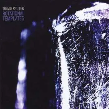 Zahraniční hudba CD Travis Reuter: Rotational Templates 2011