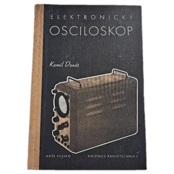 Kniha Elektronický osciloskop, jeho složení a používání- ANTIKVARIÁT ( Kamil Donát)