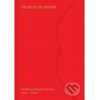 Umění Objects of Desire: Surrealism and Design 1924 – Today - Mateo Kries, Tanja Cunz Vitra Design Museum