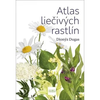 Příroda Atlas liečivých rastlín - Dionýz Dugas