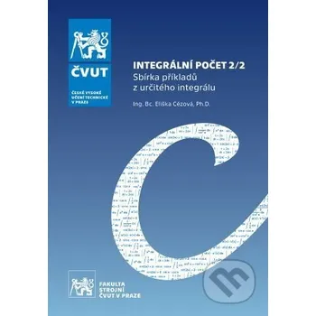 Kniha Integrální počet 2/2 - Sbírka příkladů z určitého integrálu - Eliška Cézová CVUT Praha