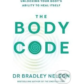 Populárně naučná literatura pro dospělé The Body Code: Unlocking your body´s ability to heal itself - Bradley Nelson Ebury Publishing