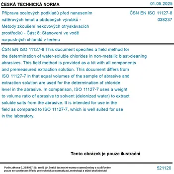 ČSN EN ISO 11127-8 - Příprava ocelových podkladů před nanesením nátěrových hmot a obdobných výrobků - Metody zkoušení nekovových otryskávacích prostředků - Část 8: Stanovení ve vodě rozpustných chloridů v terénu - Tisk