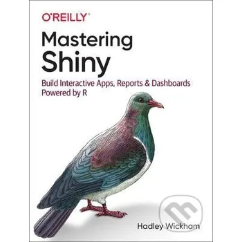 Cizojazyčná kniha Mastering Shiny : Build Interactive Apps, Reports, and Dashboards Powered by R - Hadley Wickham O´Reilly