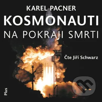 Kosmonauti na pokraji smrti - Karel Pacner Plus