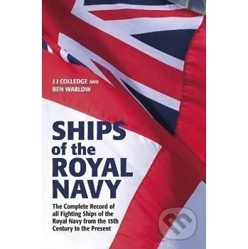 Cizojazyčná kniha Ships of the Royal Navy: The Complete Record of all Fighting Ships of the Royal Navy from the 15th Century to the Present - Ben Warlow Pen and Sword