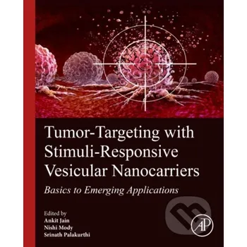 Tumor-Targeting with Stimuli-Responsive Vesicular Nanocarriers - Ankit Jain, Nishit Mody, Srinath Palakurthi Academic Press