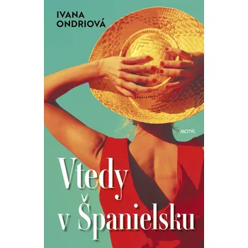 Vtedy v Španielsku - Ivana Ondriová