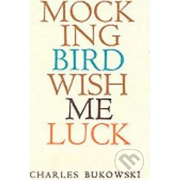 Beletrie pro dospělé Mockingbird Wish Me Luck - Charles Bukowski HarperCollins
