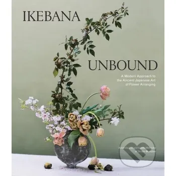 Ikebana Unbound (Amanda Luu,Ivanka Matsuba)(Pevná)