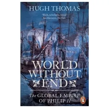 Cizojazyčná kniha World Without End : The Global Empire of Philip II - Hugh Thomas Penguin Books