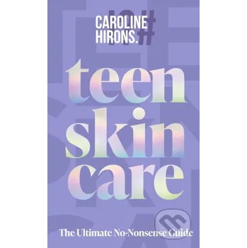 Teen Skincare - Caroline Hirons HarperCollins Publishers