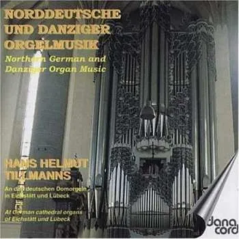 Zahraniční hudba CD Dr. Hans Helmut Tillmanns: Norddeutsche Und Danziger Orgelmusik = Northern German And Danziger Organ Music 2001