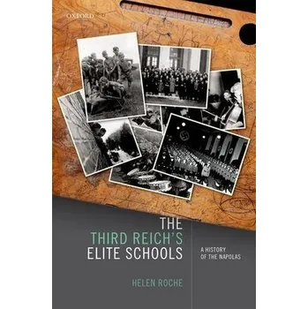 Third Reich's Elite Schools - Roche, Helen (Associate Professor in Modern European Cultural History, Associate Professor in Modern European Cultural History, Durham University)