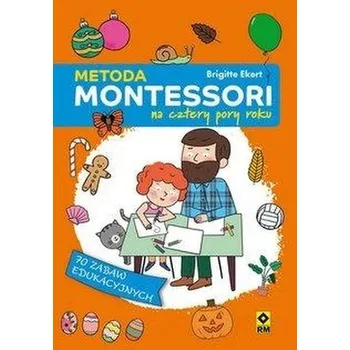 Metoda Montessori na cztery pory roku - Brigitte Ekert