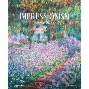 Umění Impressionism: Reimagining Art - Norbert Wolf Prestel