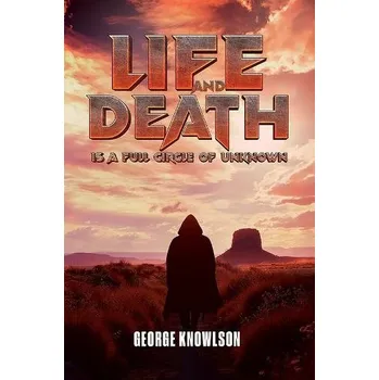 Cizojazyčná kniha Life and Death Is a Full Circle of Unknown - Knowlson, George
