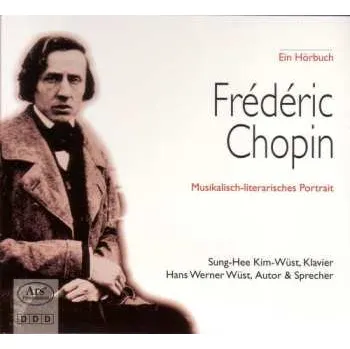 Zahraniční hudba CD Frédéric Chopin: Musikalisch-Literarisches Portrait (Ein Hörbuch) 2009