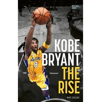 Kobe Bryant: The Rise - Sielski, Mike
