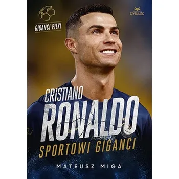 Cristiano Ronaldo. Sportowi giganci - Miga Mateusz
