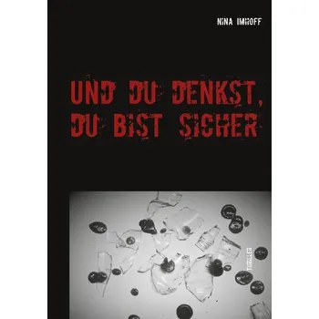 Und du denkst, du bist sicher - Imhoff, Nina