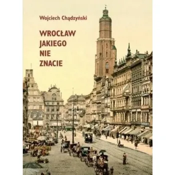 Cestování Wrocław jakiego nie znacie - Wojciech Chądzyński