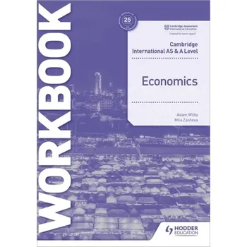 Cambridge International AS and A Level Economics Workbook - Zasheva, Mila; Wilby, Adam