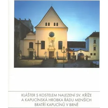 Umění Klášter s kostelem Nalezení sv. Kříže a Kapucínská hrobka Řádu Menších bratří kapucínů v Brně - Jaroslav Zapletal