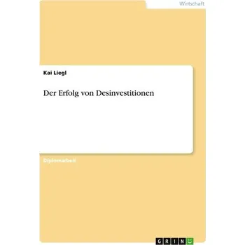Der Erfolg von Desinvestitionen - Liegl, Kai
