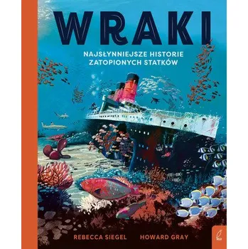 Wraki. Najsłynniejsze historie zatopionych statków - Rebeccaa Siegel