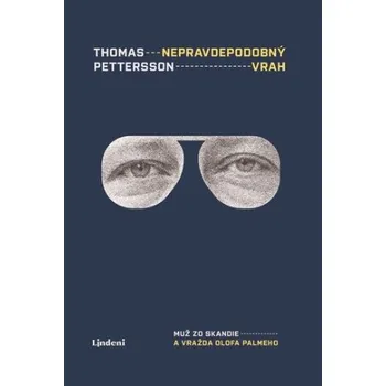Nepravdepodobný vrah: Muž zo Skandie a vražda Olofa Palmeho - Thomas Petterson