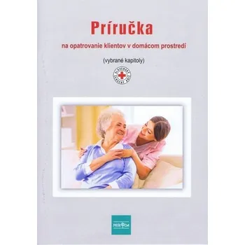 Príručka na opatrovanie klientov v domácom prostredí (2. vydanie) - kolektiv