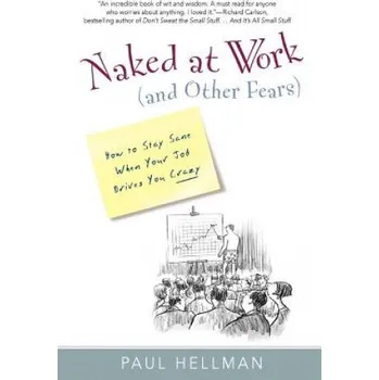 Učebnice Naked at Work (and Other Fears): How to Stay Sane When Your Job Drives You Crazy – Paul Hellman (EN)