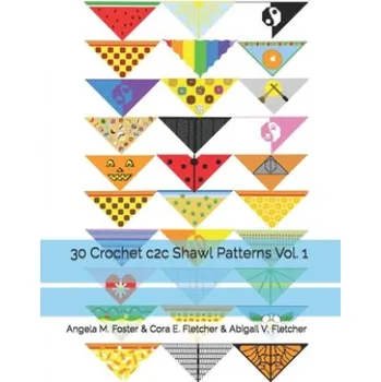 30 Crochet c2c Shawl Patterns Vol. 1 – Cora E. Fletcher,Abigail V. Fletcher,Angela M. Foster (EN)