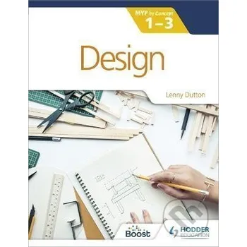 Design for the IB MYP 1-3 : By Concept - Lenny Dutton Hodder Education