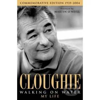 Literární biografie Cloughie : Walking on Water - Brian Clough Headline Publishing Group