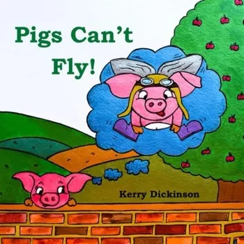 Cizojazyčná kniha Pigs Can't Fly! - Dickinson, Kerry