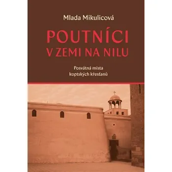 Poutníci v zemi na nilu - Posvátná místa koptských křesťanů