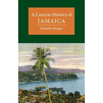 Cizí jazyk Concise History of Jamaica - Morgan, Kenneth (Brunel University)