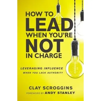 Cizojazyčná kniha How to Lead When You're Not in Charge - Scroggins, Clay